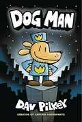 Dog Man: written and illustrated by Dav Pilkey as George Beard and Harold Hutchins, with color by Jose Garibaldi.
