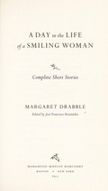 A day in the life of a smiling woman : complete short stories / Margaret Drabble ; edited by Jose Francisco Fernandez.