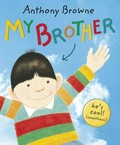 My brother / Anthony Browne.