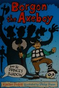 Borgon the axeboy and the prince's shadow / Kjartan Poskitt ; illustrated by Philip Reeve.