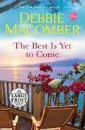 The best is yet to come : a novel / Debbie Macomber.