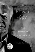 A private spy : the letters of John le Carré / edited by Tim Cornwell.