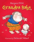 Grandpa baby / Margaret Wild ; illustrated by Deborah Niland.