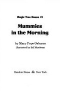 Mummies in the morning / by Mary Pope Osborne ; illustrated by Sal Murdocca.
