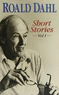 The collected short stories of Roald Dahl. Roald Dahl. Volume I /