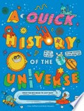 A quick history of the universe : from the Big Bang to just now / Clive Gifford and Rob Flowers.