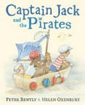 Captain Jack and the pirates / [written by] Peter Bently & [illustrated by] Helen Oxenbury.