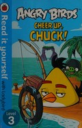 Angry Birds. written by Richard Dungworth ; illustrated by Jorge Santillan. Cheer up, Chuck /