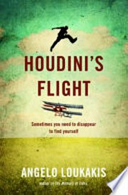 Houdini's flight : sometimes you need to disappear to find yourself / Angelo Loukakis.