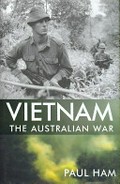 Vietnam : the Australian war / Paul Ham.