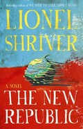 The new republic / Lionel Shriver.