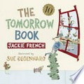 The tomorrow book / Jackie French ; illustrated by Sue Degennaro.