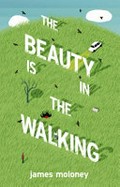 The beauty is in the walking / James Moloney.