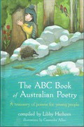 The ABC book of Australian poetry : a treasury of poems for children / selected by Libby Hathorn ; illustrator, Cassandra Allen.