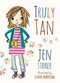 Truly Tan / by Jen Storer ; illustrated by Claire Robertson.