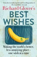 Best wishes : making the world a better, less annoying place - one wish at a time / Richard Glover.