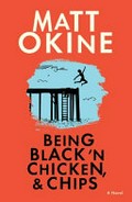 Being black 'n chicken, & chips / Matt Okine.