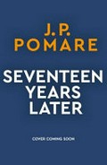 17 Years Later / Pomare, J P.