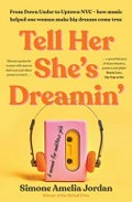 Tell her she's dreamin' : a memoir for ambitious girls / Simone Amelia Jordan.