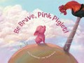 Be brave, Pink Piglet / Phil Cummings, Sarah Davis.