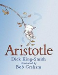 Aristotle / Dick King-Smith ; illustrated by Bob Graham.