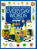 The Usborne book of everyday words in French / designer and modelmaker: Jo Litchfield.