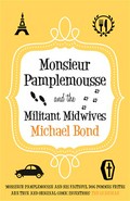 Monsieur pamplemousse and the militant midwives: The witty crime romp. Michael Bond.