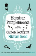 Monsieur pamplemousse and the carbon footprint: The francophile's must-read crime caper. Michael Bond.