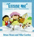 "Excuse me" : learning about politeness / Brian Moses and Mike Gordon.