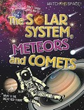 The Solar System, meteors, and comets / [Clive Gifford]
