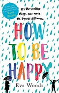 How to be happy / Eva Woods.