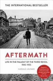 Aftermath : life in the fallout of the third reich,1945-1955 / Harald Jähner ; translated by Shaun Whiteside.