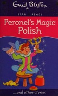 Peronel's magic polish : and other stories / Enid Blyton ; illustrated by Sara Silcock.