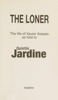 The loner : the life of Xavier Aislado / as told to Quintin Jardine.