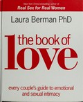The book of love : every couple's guide to emotional and sexual intimacy / Laura Berman.