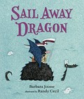 Sail away dragon / Barbara Joosse ; illustrated by Randy Cecil.