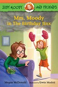 Mrs. Moody in the birthday jinx / Megan McDonald ; illustrated by Erwin Madrid ; based on the characters created by Peter H. Reynolds.