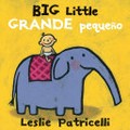 Big little = Grande pequeño / Leslie Patricelli ; translation by Georgina Lazaro.