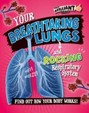Your brilliant body your breathtaking lungs and rocking respiratory system : find out how your body works! / Paul Mason.