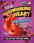 Your hardworking heart and spectacular circulatory system : find out how your body works! / Paul Mason.