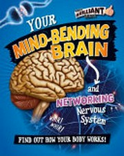 Your mind-bending brain and networking nervous system : find out how your body works! / Paul Mason.