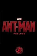 Ant-Man: prelude / writer, Will Corona Pilgrim ; penciler, Miguel Sepulveda ; inker, BIT ; colorists, Jay David Ramos with David Curiel.