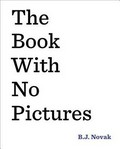 The book with no pictures / B.J. Novak.