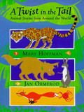 A twist in the tail : animal stories from around the world / Mary Hoffman ; illustrated by Jan Ormerod.