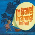 I'm brave! I'm strong! I'm five! / Cari Best ; illustrated by Boris Kulikov.