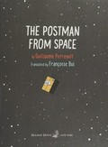 The postman from space: by Guillaume Perreault ; translated by Françoise Bui.