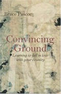 Convincing ground : learning to fall in love with your country / Bruce Pascoe.