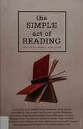 The simple act of reading / edited by Debra Adelaide.