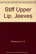 Stiff upper lip, Jeeves / [by] P.G. Wodehouse.