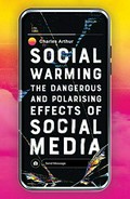 Social warming : the dangerous and polarising effects of social media / Charles Arthur.